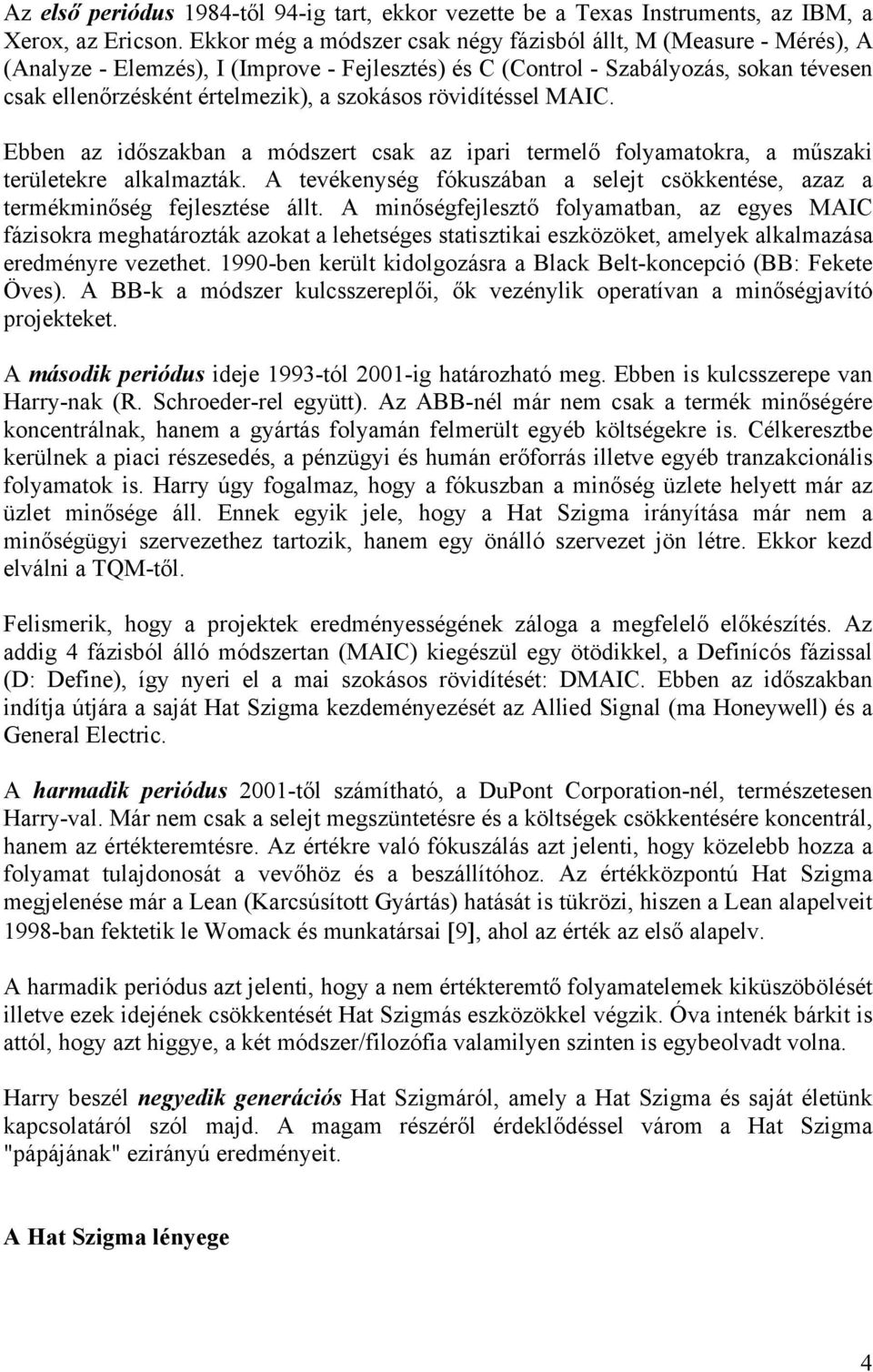 szokásos rövidítéssel MAIC. Ebben az időszakban a módszert csak az ipari termelő folyamatokra, a műszaki területekre alkalmazták.