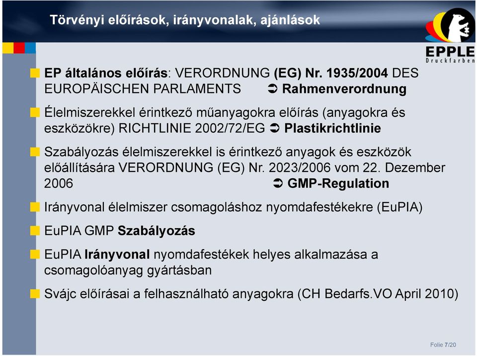 Plastikrichtlinie Szabályozás élelmiszerekkel is érintkező anyagok és eszközök előállítására VERORDNUNG (EG) Nr. 2023/2006 vom 22.