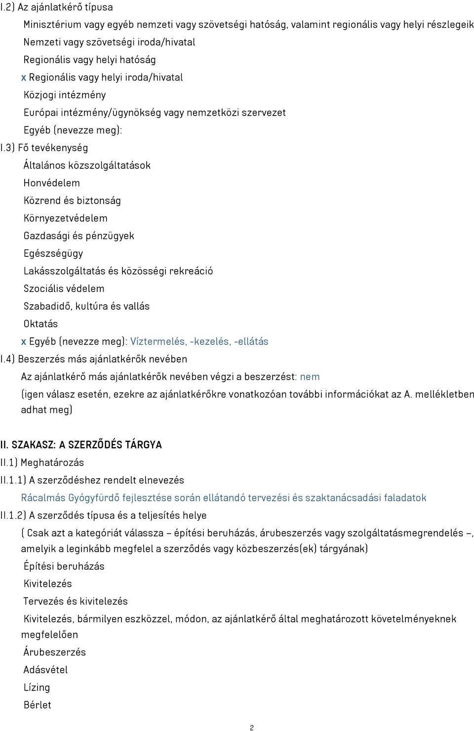 3) Fő tevékenység Általános közszolgáltatások Honvédelem Közrend és biztonság Környezetvédelem Gazdasági és pénzügyek Egészségügy Lakásszolgáltatás és közösségi rekreáció Szociális védelem Szabadidő,