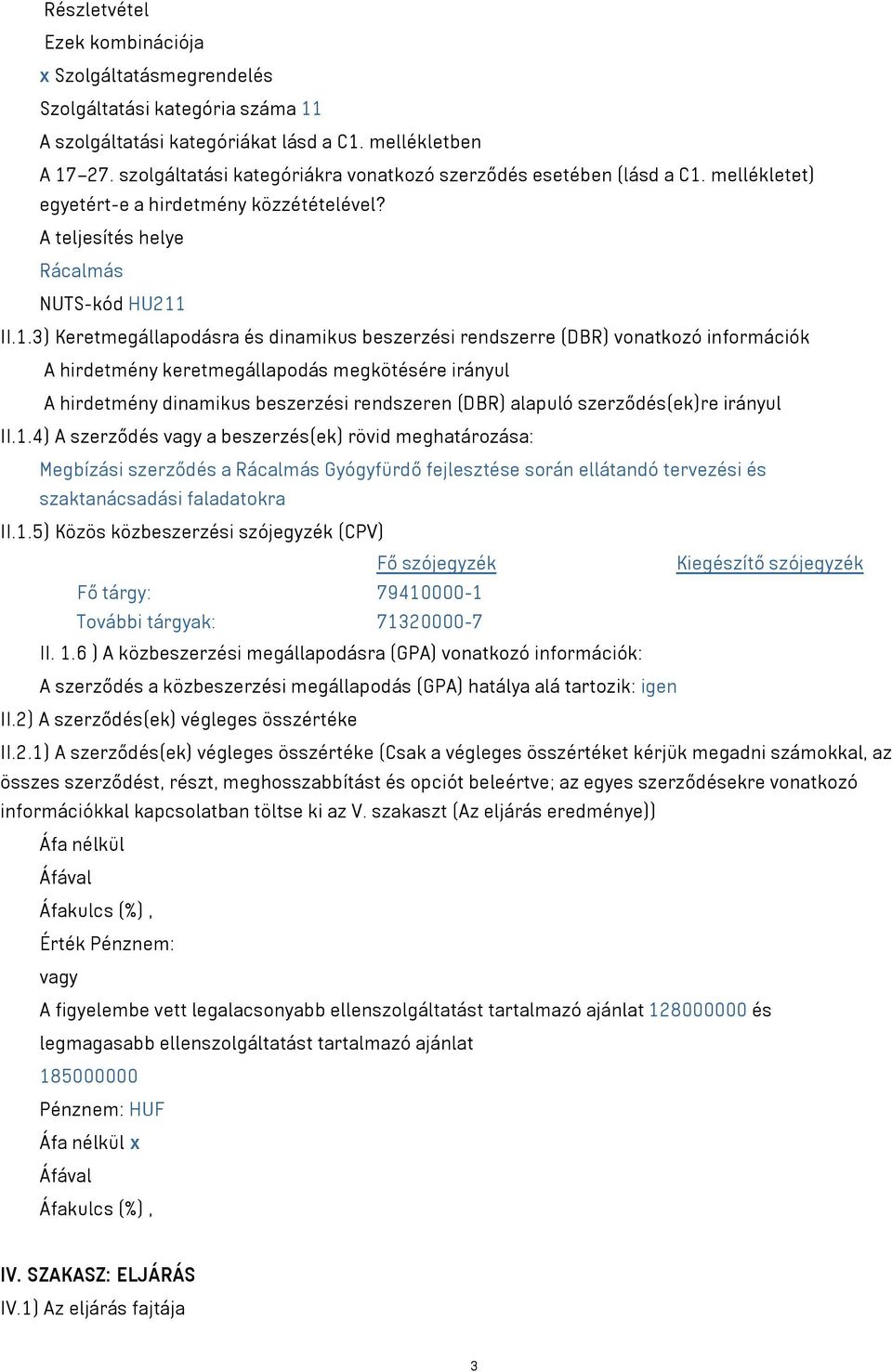 mellékletet) egyetért-e a hirdetmény közzétételével? A teljesítés helye Rácalmás NUTS-kód HU211