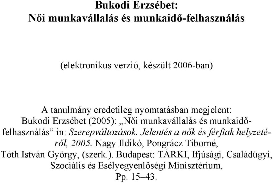 munkaidőfelhasználás in: Szerepváltozások. Jelentés a nők és férfiak helyzetéről, 2005.