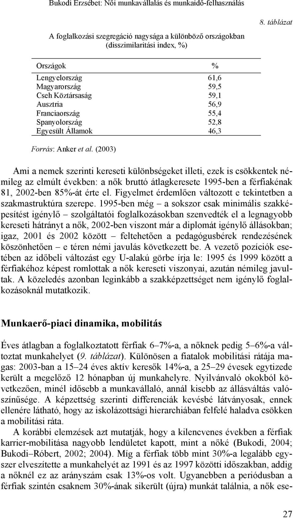 Spanyolország 52,8 Egyesült Államok 46,3 Forrás: Anker et al.
