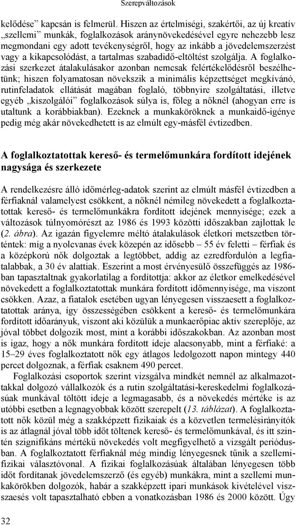 kikapcsolódást, a tartalmas szabadidő-eltöltést szolgálja.