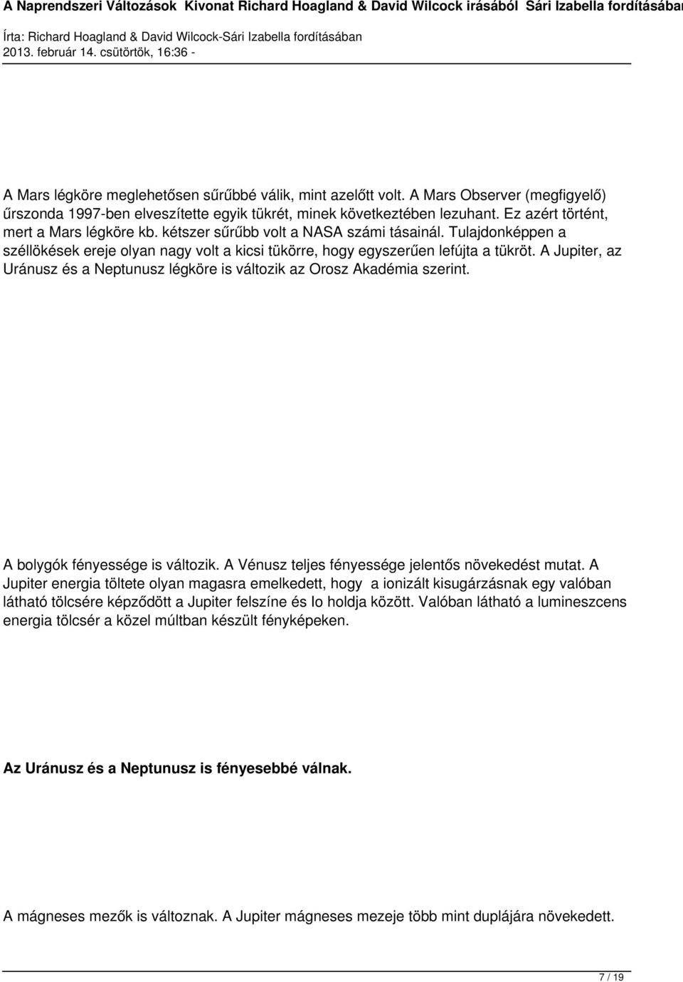 A Jupiter, az Uránusz és a Neptunusz légköre is változik az Orosz Akadémia szerint. A bolygók fényessége is változik. A Vénusz teljes fényessége jelentős növekedést mutat.