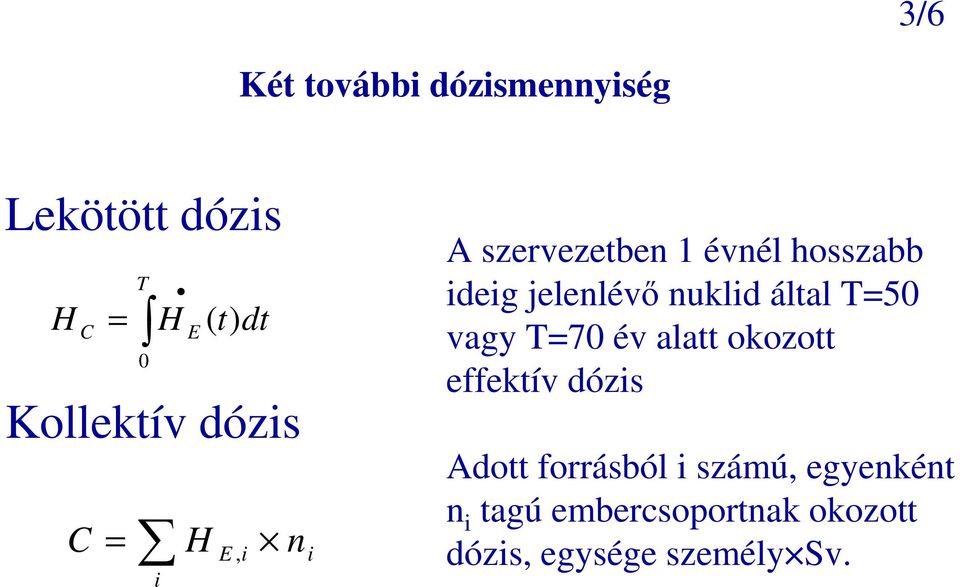 jelenlévı nuklid által T=50 vagy T=70 év alatt okozott effektív dózis Adott