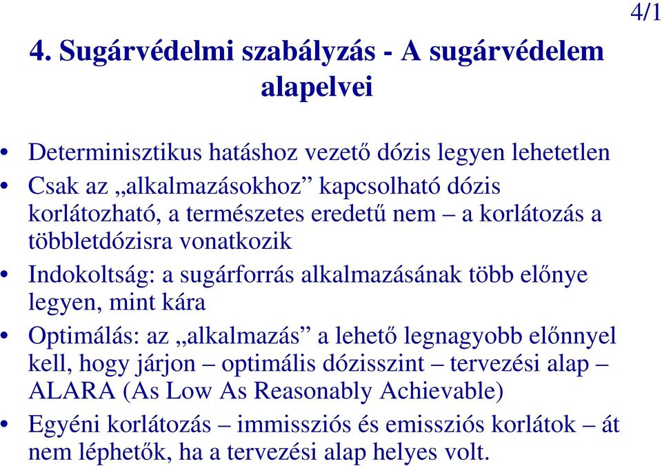 alkalmazásának több elınye legyen, mint kára Optimálás: az alkalmazás a lehetı legnagyobb elınnyel kell, hogy járjon optimális dózisszint