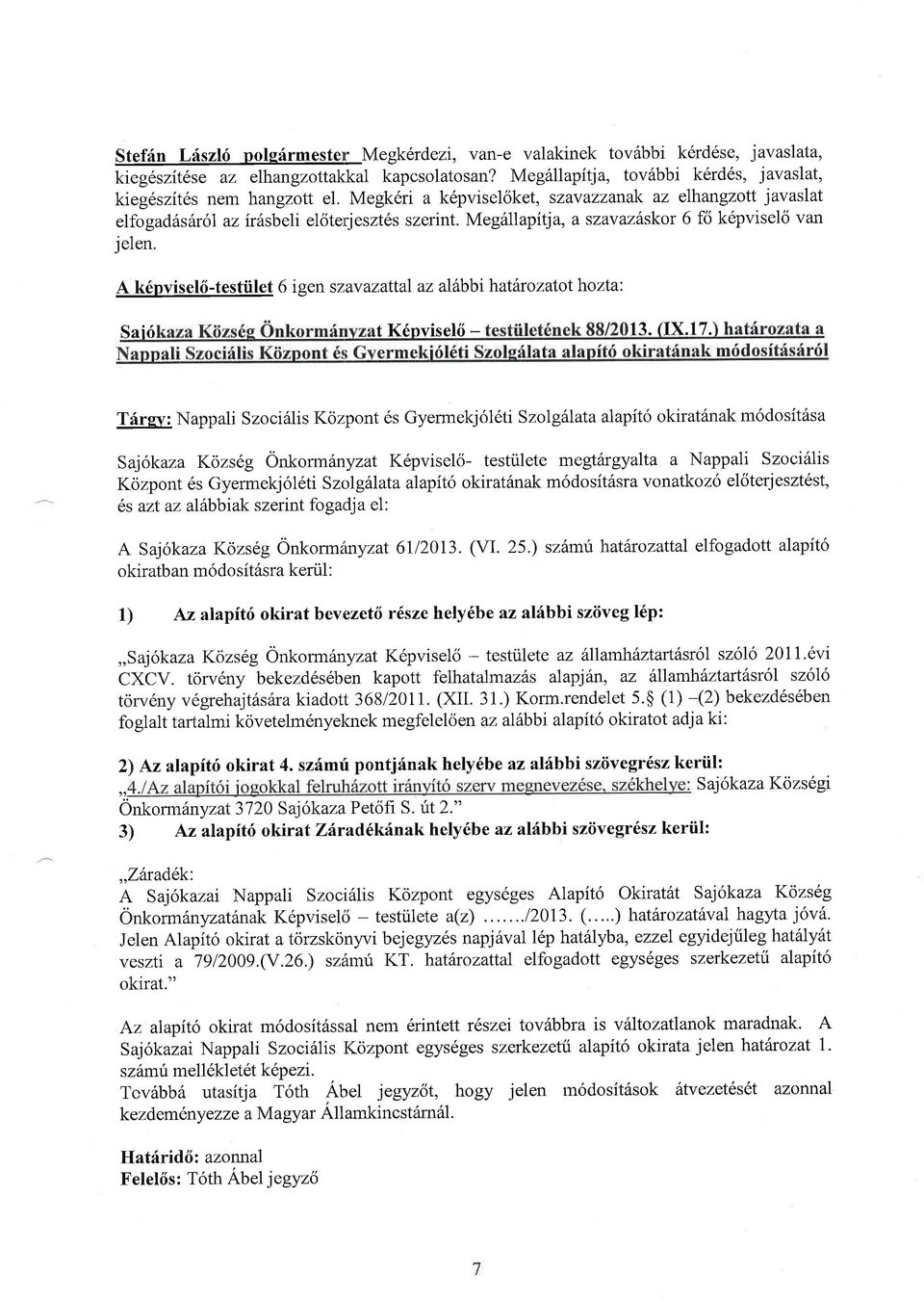 A k6pv i s el6 - t e s tii let 6 i g en sz av azattal az alirbbi hathr o zatot ho zta'. Sairi t K6nvisel6-13. (IX.17.