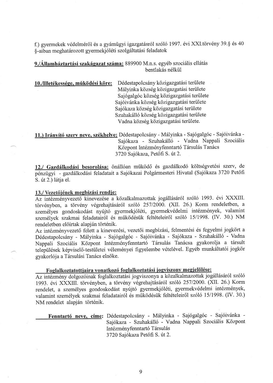 miikiid6si kiire: D6destapolcs6ny kozgazgat6si tertilete M 6lyinka ko z s 69 kozigaz gat6si teriil ete S aj 6 gal g6c kozs6g kozrgazgat6si tertilete S aj 6iv6nka kozs6g kozigazgat6si ter0lete S aj