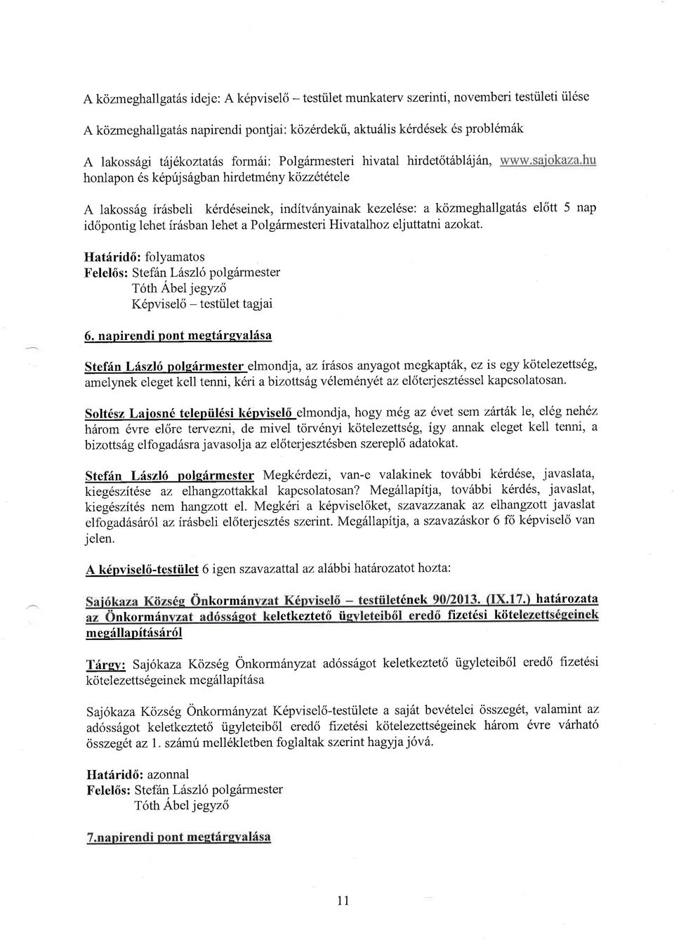 el6tt 5 nap id6pontig lehet ir6sban lehet a Polgfrmesteri Hivatalhoz eljuttatnt azokal. Hatdrid6: folyamatos Felel6 s : Stef6n Lhszlo pol g6nnester T6th Abel jegyz(5 K6pvisel6 - testiilet tagsar 6.