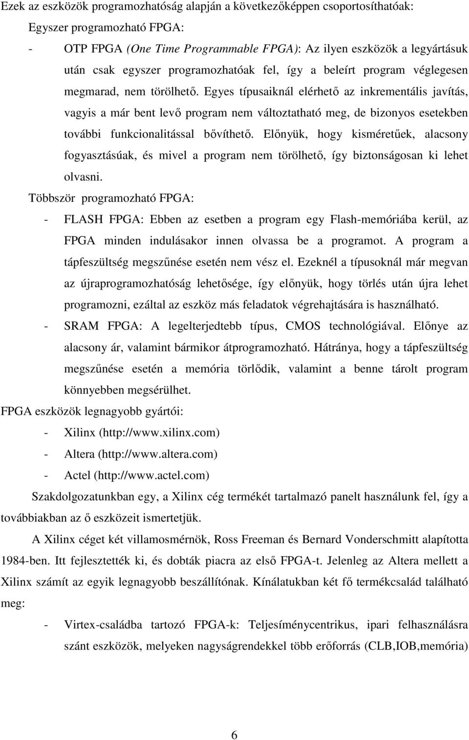 Egyes típusaiknál elérhető az inkrementális javítás, vagyis a már bent levő program nem változtatható meg, de bizonyos esetekben további funkcionalitással bővíthető.