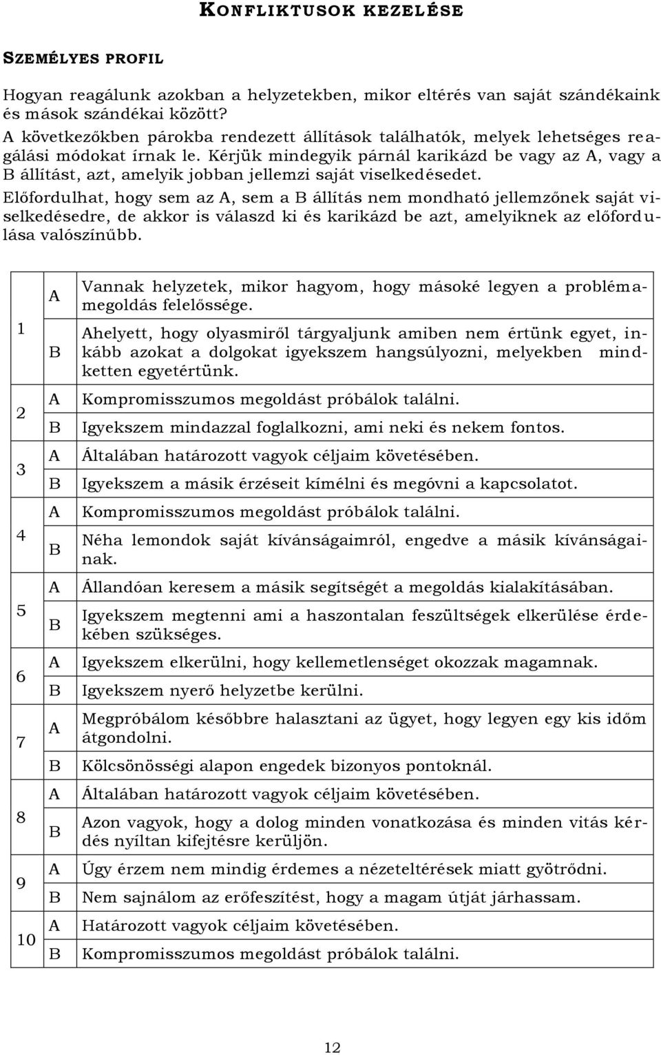 Kérjük mindegyik párnál karikázd be vagy az, vagy a állítást, azt, amelyik jobban jellemzi saját viselkedésedet.