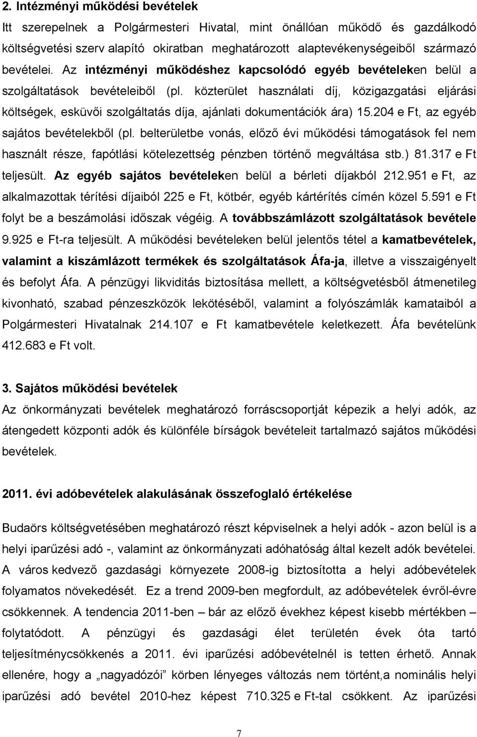 közterület használati díj, közigazgatási eljárási költségek, esküvői szolgáltatás díja, ajánlati dokumentációk ára) 15.204 e Ft, az egyéb sajátos bevételekből (pl.