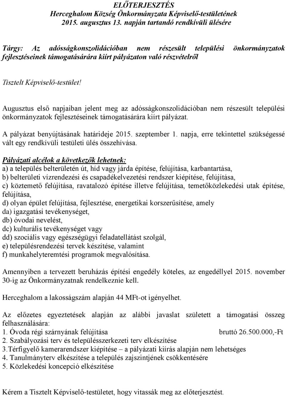 jelent meg az adósságkonszolidációban nem részesült települési önkormányzatok fejlesztéseinek támogatásárára kiírt pályázat. A pályázat benyújtásának határideje 2015. szeptember 1.