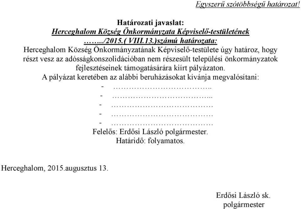 adósságkonszolidációban nem részesült települési önkormányzatok fejlesztéseinek támogatásárára kiírt pályázaton.