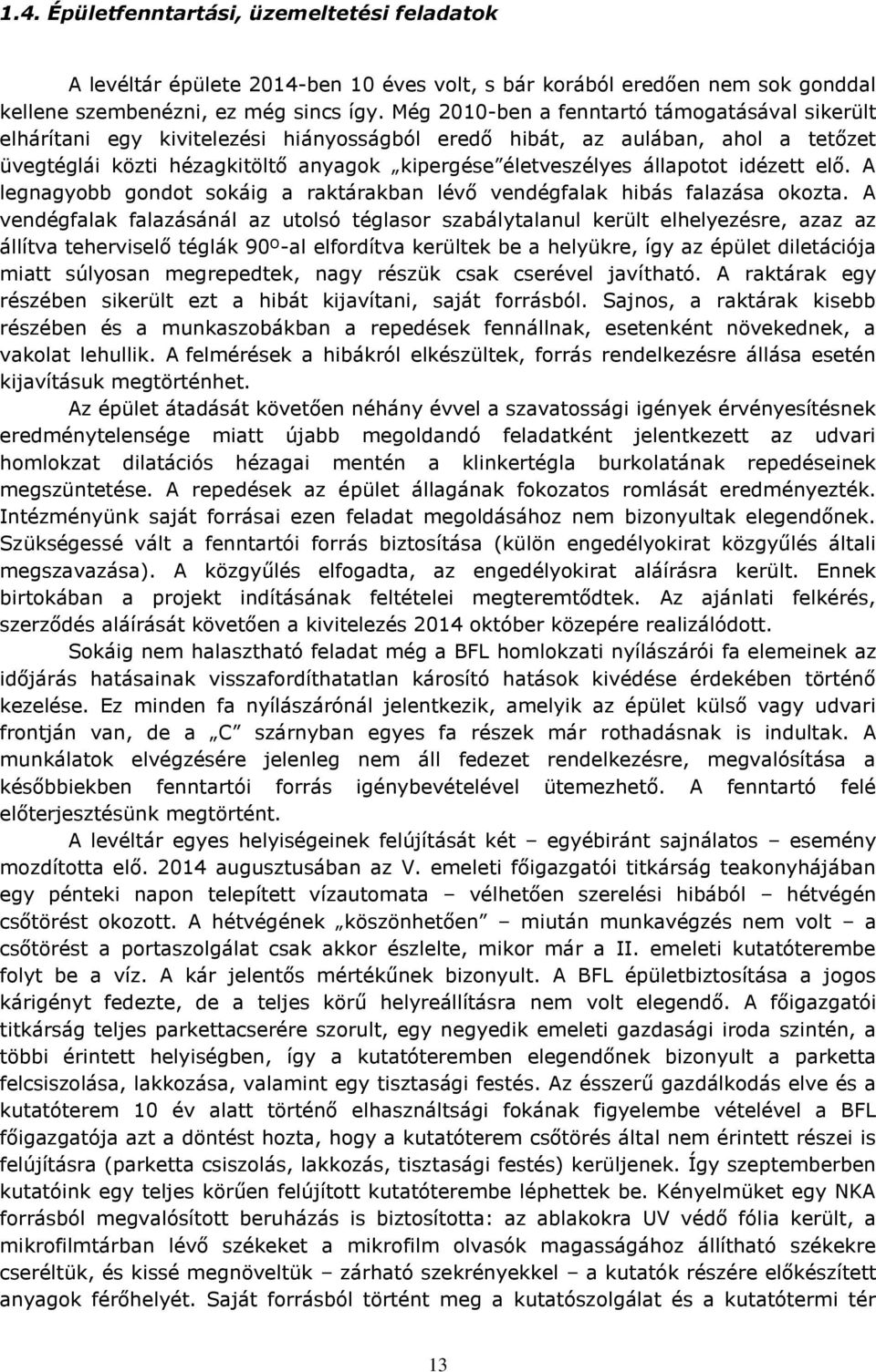 állapotot idézett elő. A legnagyobb gondot sokáig a raktárakban lévő vendégfalak hibás falazása okozta.