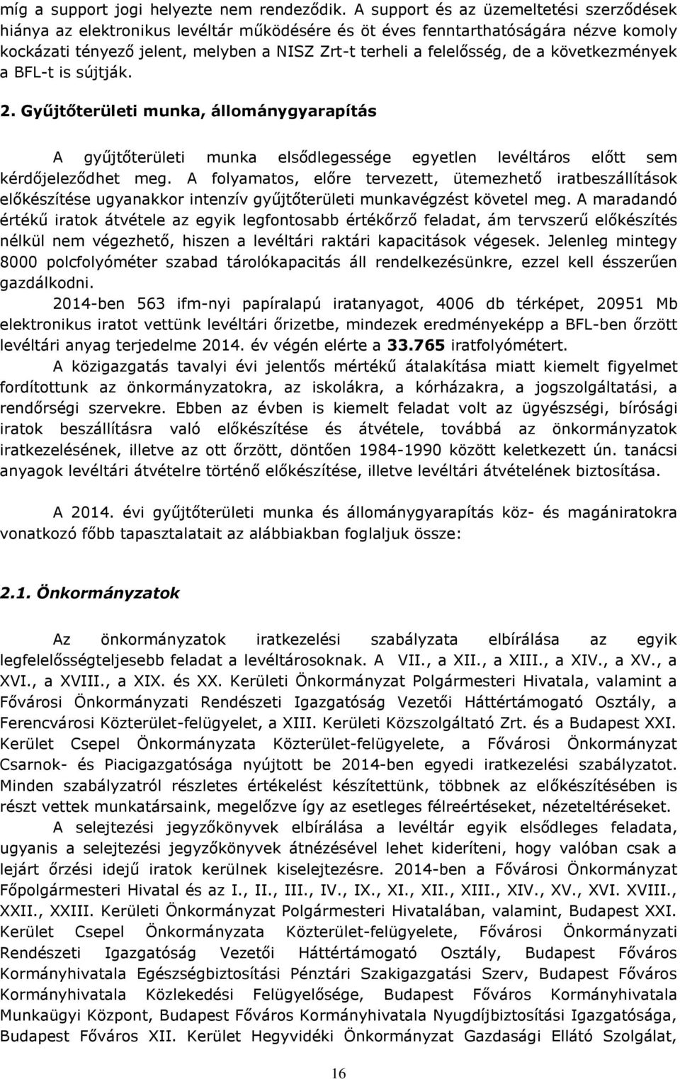 a következmények a BFL-t is sújtják. 2. Gyűjtőterületi munka, állománygyarapítás A gyűjtőterületi munka elsődlegessége egyetlen levéltáros előtt sem kérdőjeleződhet meg.