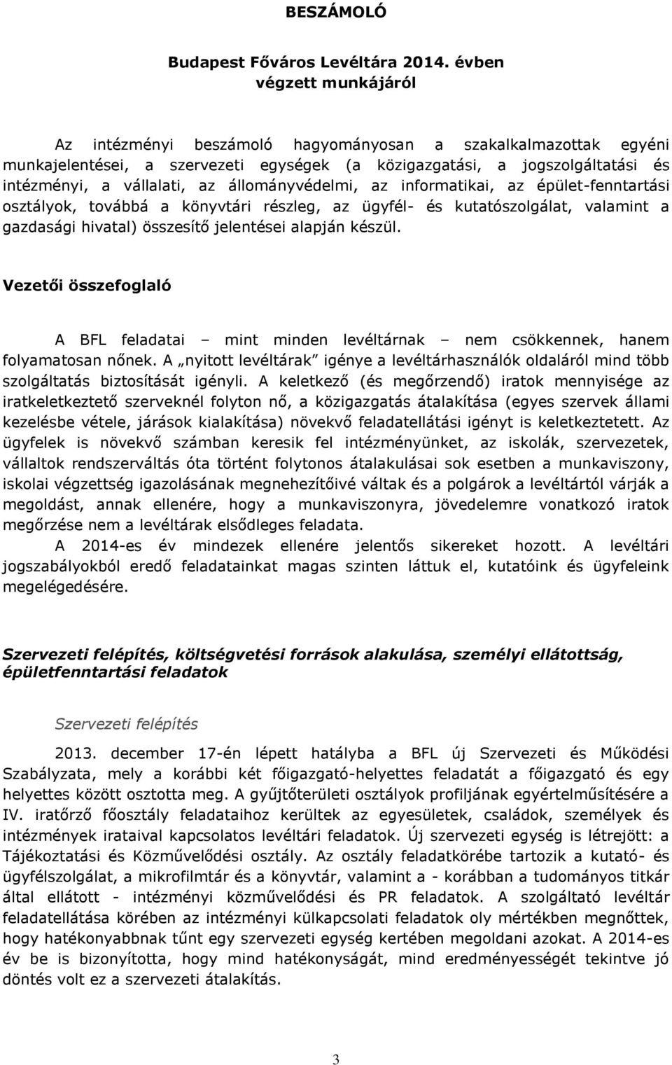 állományvédelmi, az informatikai, az épület-fenntartási osztályok, továbbá a könyvtári részleg, az ügyfél- és kutatószolgálat, valamint a gazdasági hivatal) összesítő jelentései alapján készül.