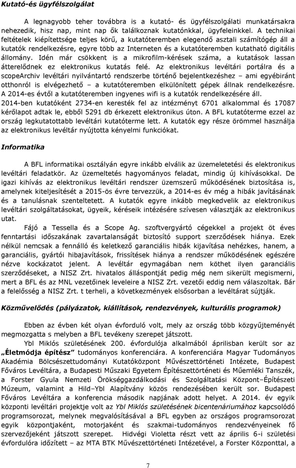 Idén már csökkent is a mikrofilm-kérések száma, a kutatások lassan átterelődnek ez elektronikus kutatás felé.