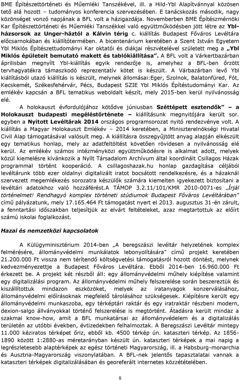 Novemberben BME Építészmérnöki Kar Építészettörténeti és Műemléki Tanszékkel való együttműködésben jött létre az Yblházsorsok az Unger-háztól a Kálvin térig c.