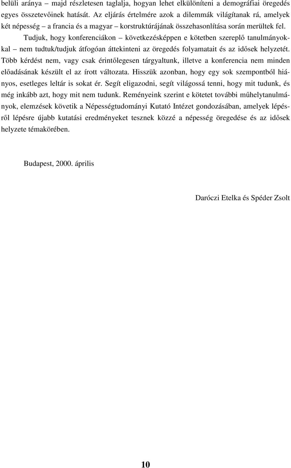 Tudjuk hgy knferencákn kövekezéskéen e köeben szerelő anulmánykkal nem uduk/udjuk áfgóan áeknen az öregedés flyamaa és az dősek helyzeé.