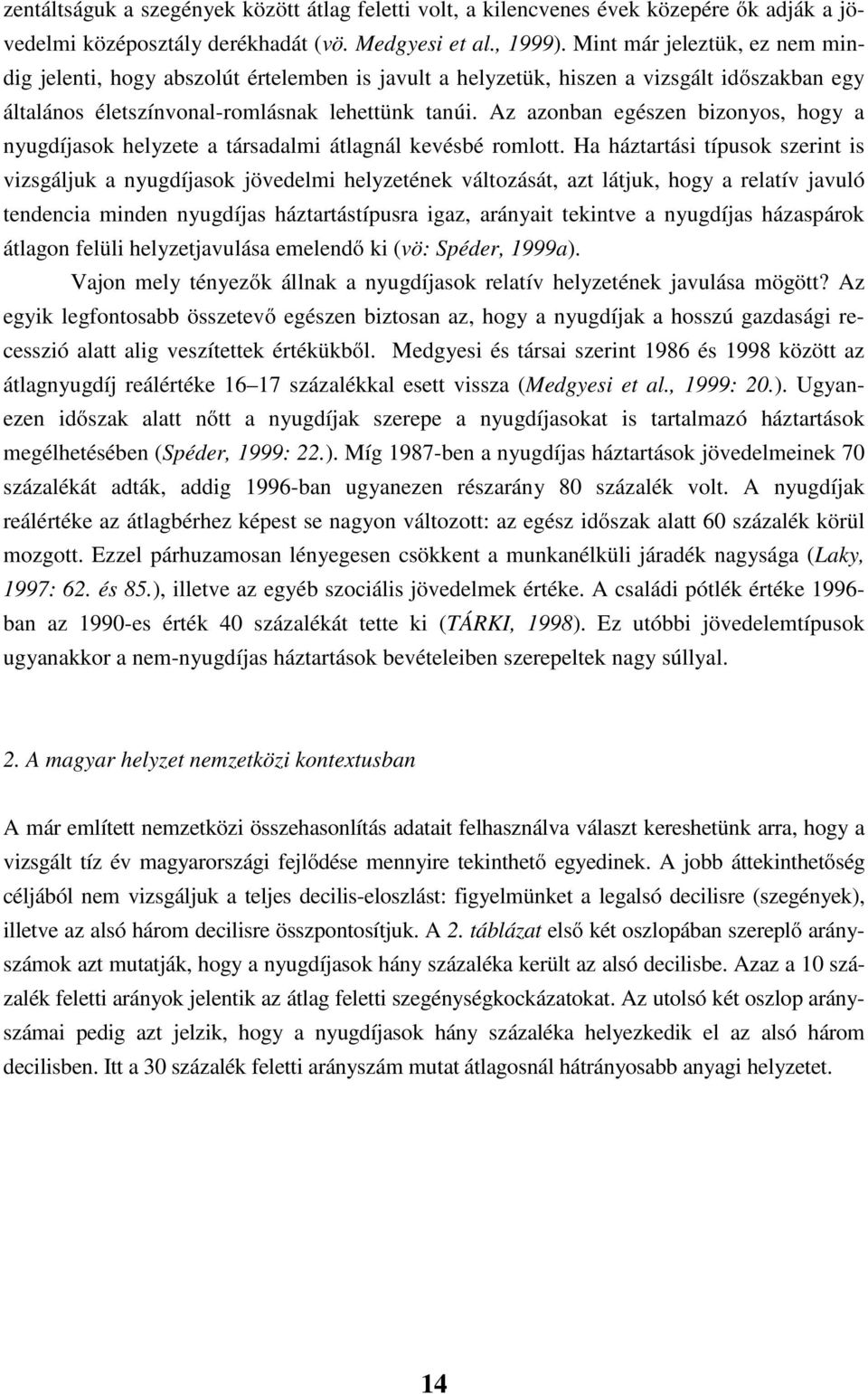 z aznban egészen bznys hgy a nyugdíjask helyzee a ársadalm álagnál kevésbé rml.