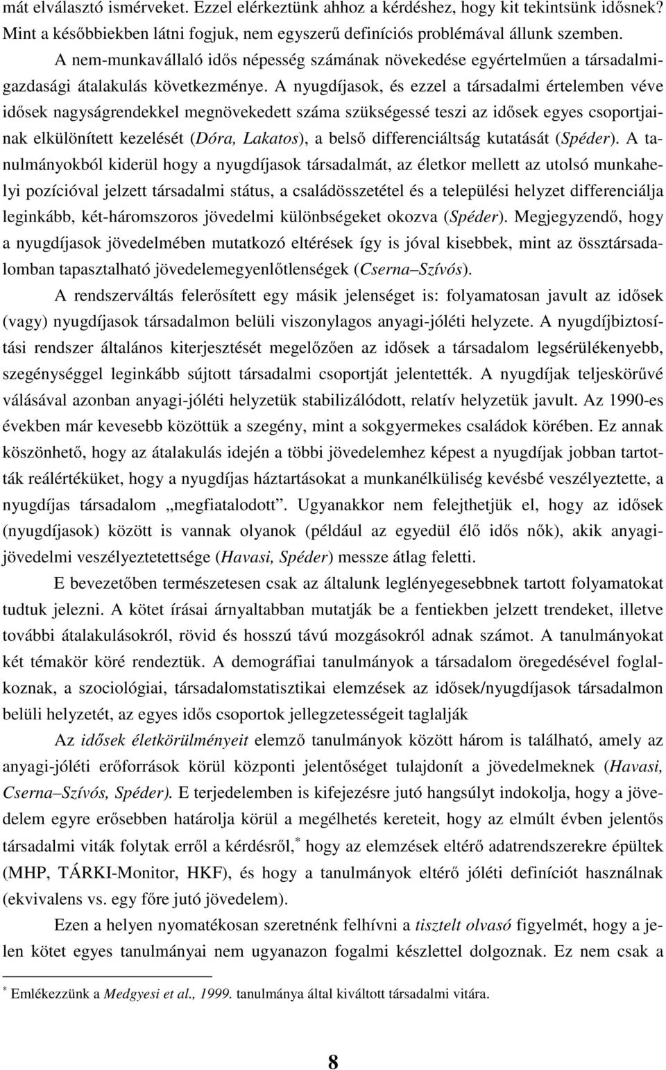 nyugdíjask és ezzel a ársadalm érelemben véve dősek nagyságrendekkel megnövekede száma szükségessé esz az dősek egyes csrjanak elkülöníe kezelésé óra Lakas a belső dfferencálság kuaásá Séder.