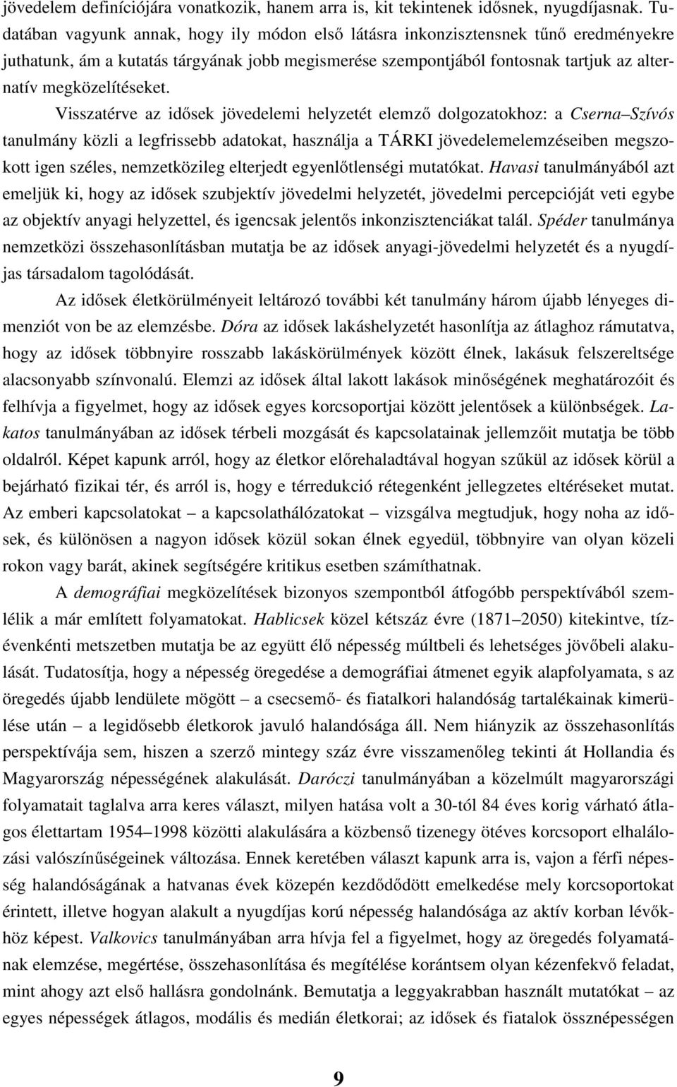 Vsszaérve az dősek jövedelem helyzeé elemző dlgzakhz: a Cserna Szívós anulmány közl a legfrssebb adaka használja a TÁRKI jövedelemelemzéseben megszk gen széles nemzeközleg elerjed egyenlőlenség