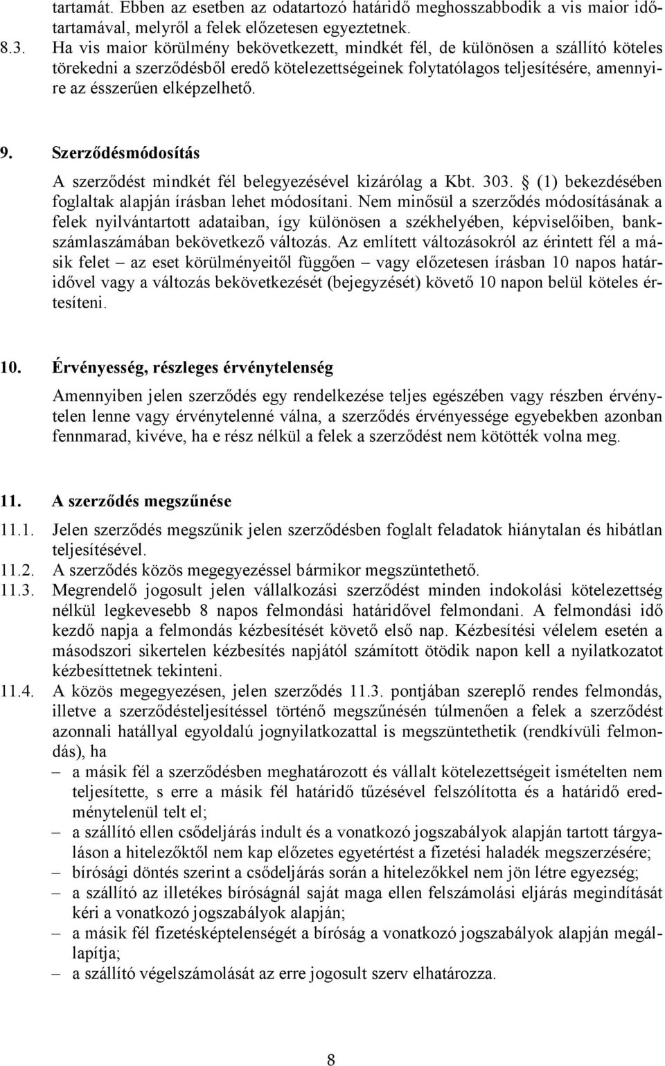 9. Szerződésmódosítás A szerződést mindkét fél belegyezésével kizárólag a Kbt. 303. (1) bekezdésében foglaltak alapján írásban lehet módosítani.