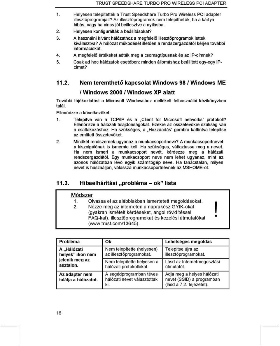 A használni kívánt hálózathoz a megfelelő illesztőprogramok lettek kiválasztva? A hálózat működését illetően a rendszergazdától kérjen további információkat. 4.