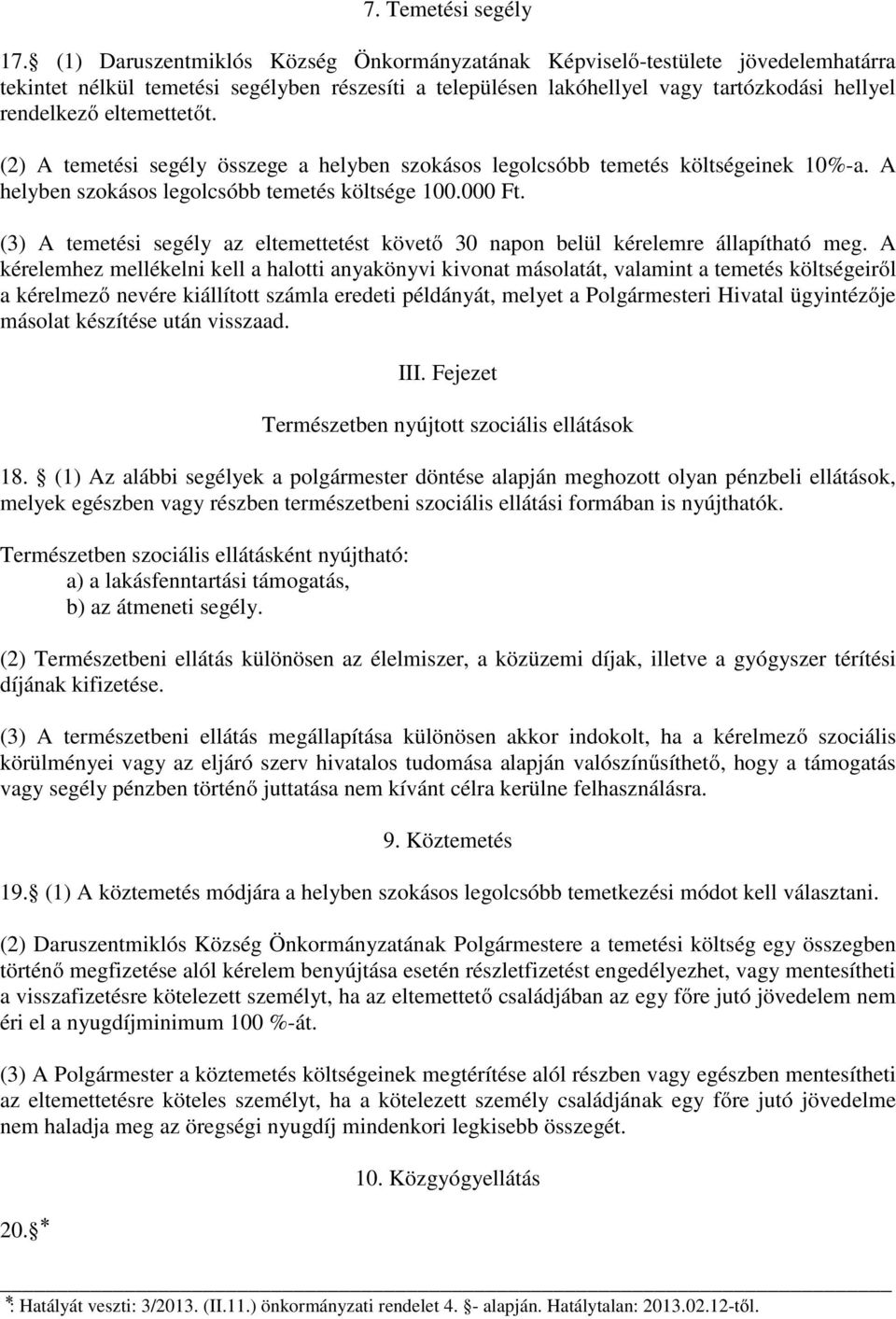 eltemettetőt. (2) A temetési segély összege a helyben szokásos legolcsóbb temetés költségeinek 10%-a. A helyben szokásos legolcsóbb temetés költsége 100.000 Ft.