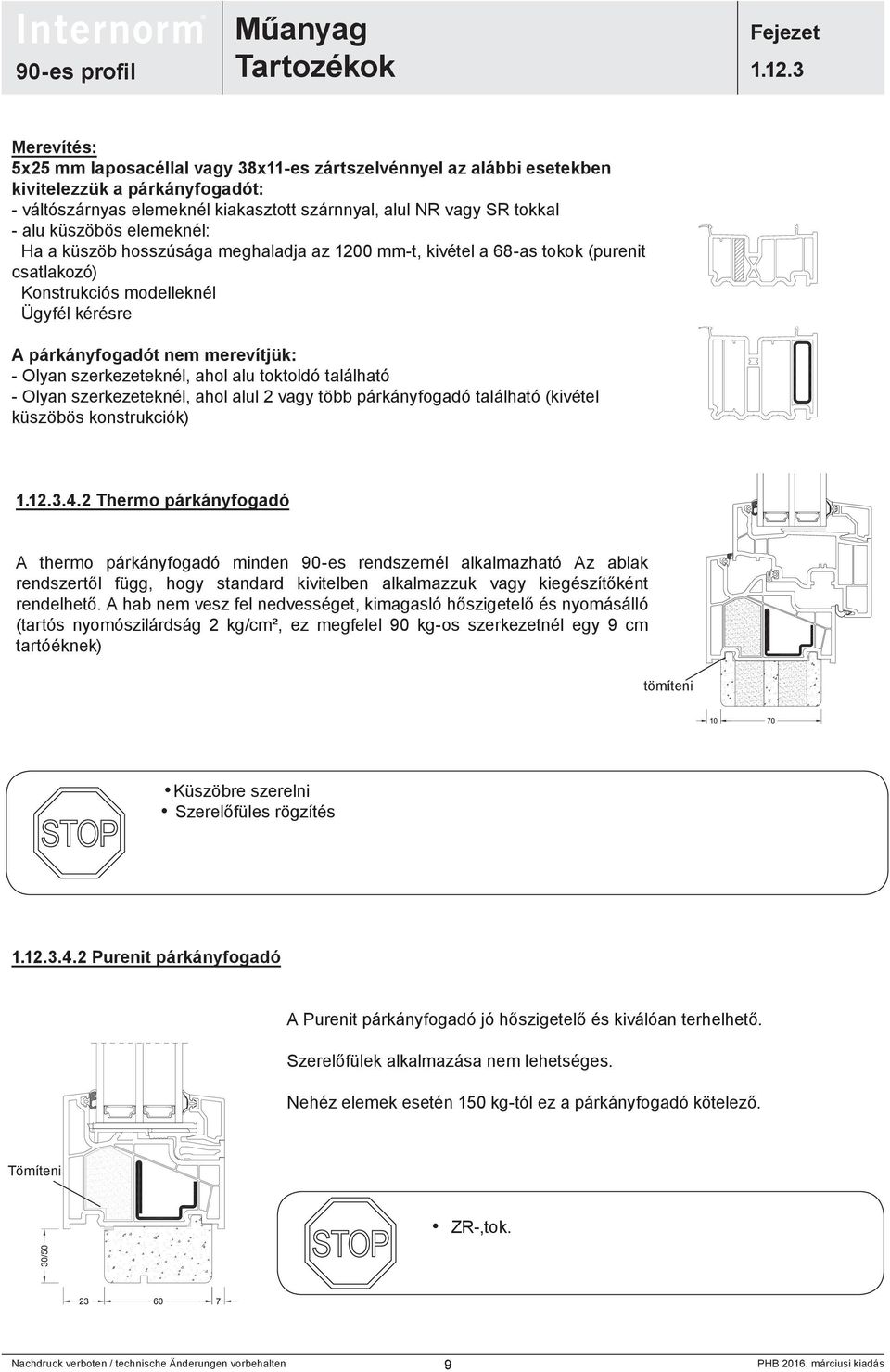 ahol alu toktoldó található - Olyan szerkezeteknél, ahol alul 2 vagy több párkányfogadó található (kivétel küszöbös konstrukciók).4.