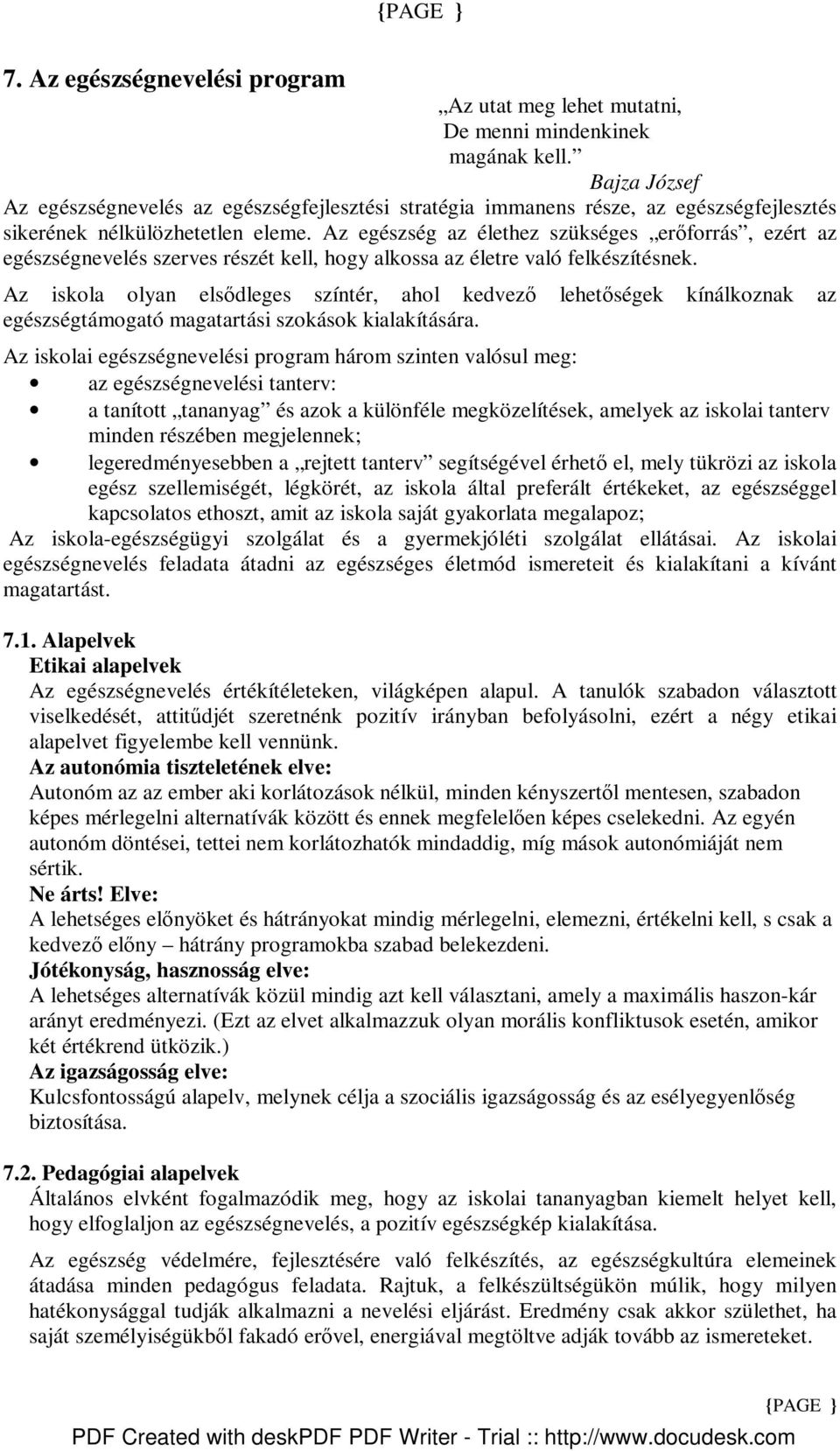 Az egészség az élethez szükséges erıforrás, ezért az egészségnevelés szerves részét kell, hogy alkossa az életre való felkészítésnek.