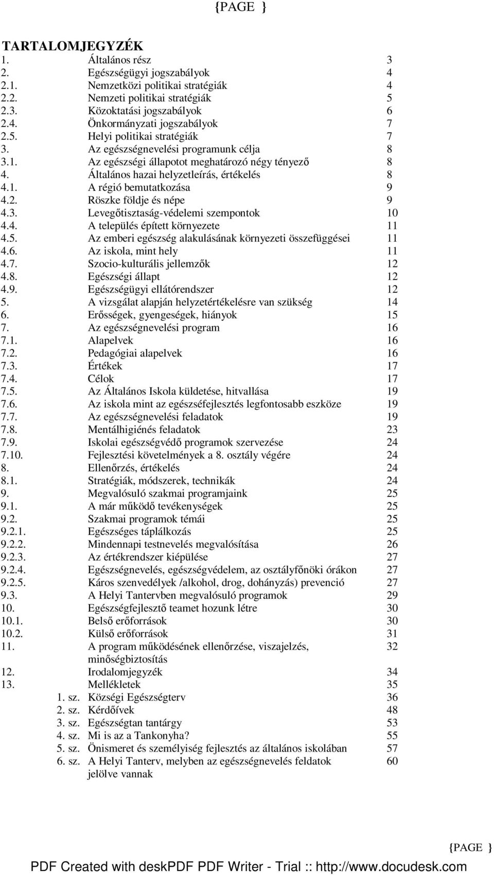 2. Röszke földje és népe 9 4.3. Levegıtisztaság-védelemi szempontok 10 4.4. A település épített környezete 11 4.5. Az emberi egészség alakulásának környezeti összefüggései 11 4.6.