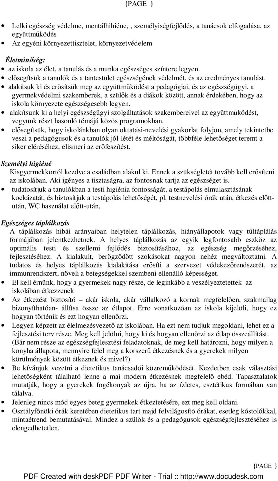 alakítsuk ki és erısítsük meg az együttmőködést a pedagógiai, és az egészségügyi, a gyermekvédelmi szakemberek, a szülık és a diákok között, annak érdekében, hogy az iskola környezete egészségesebb