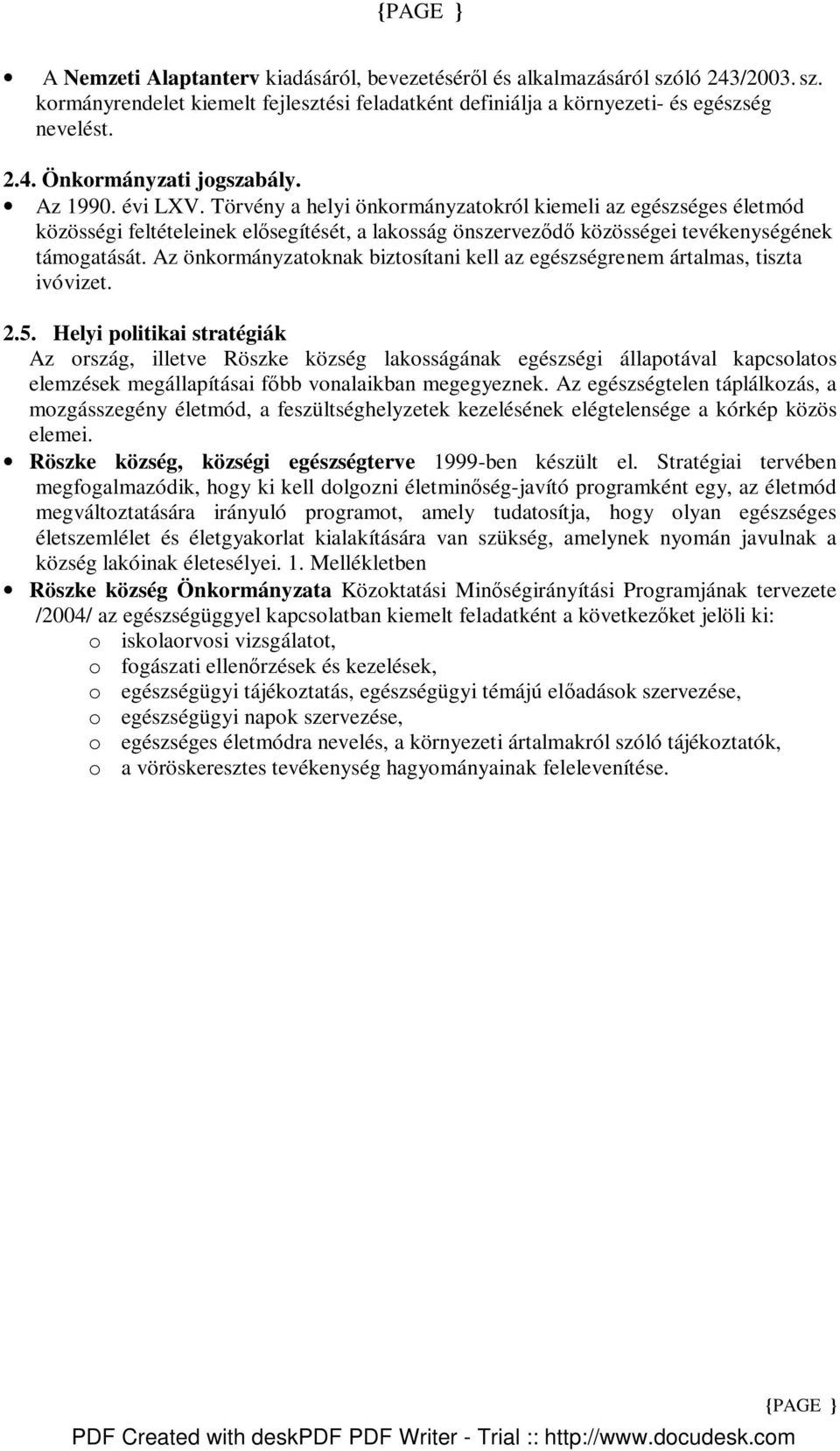 Az önkormányzatoknak biztosítani kell az egészségre nem ártalmas, tiszta ivóvizet. 2.5.