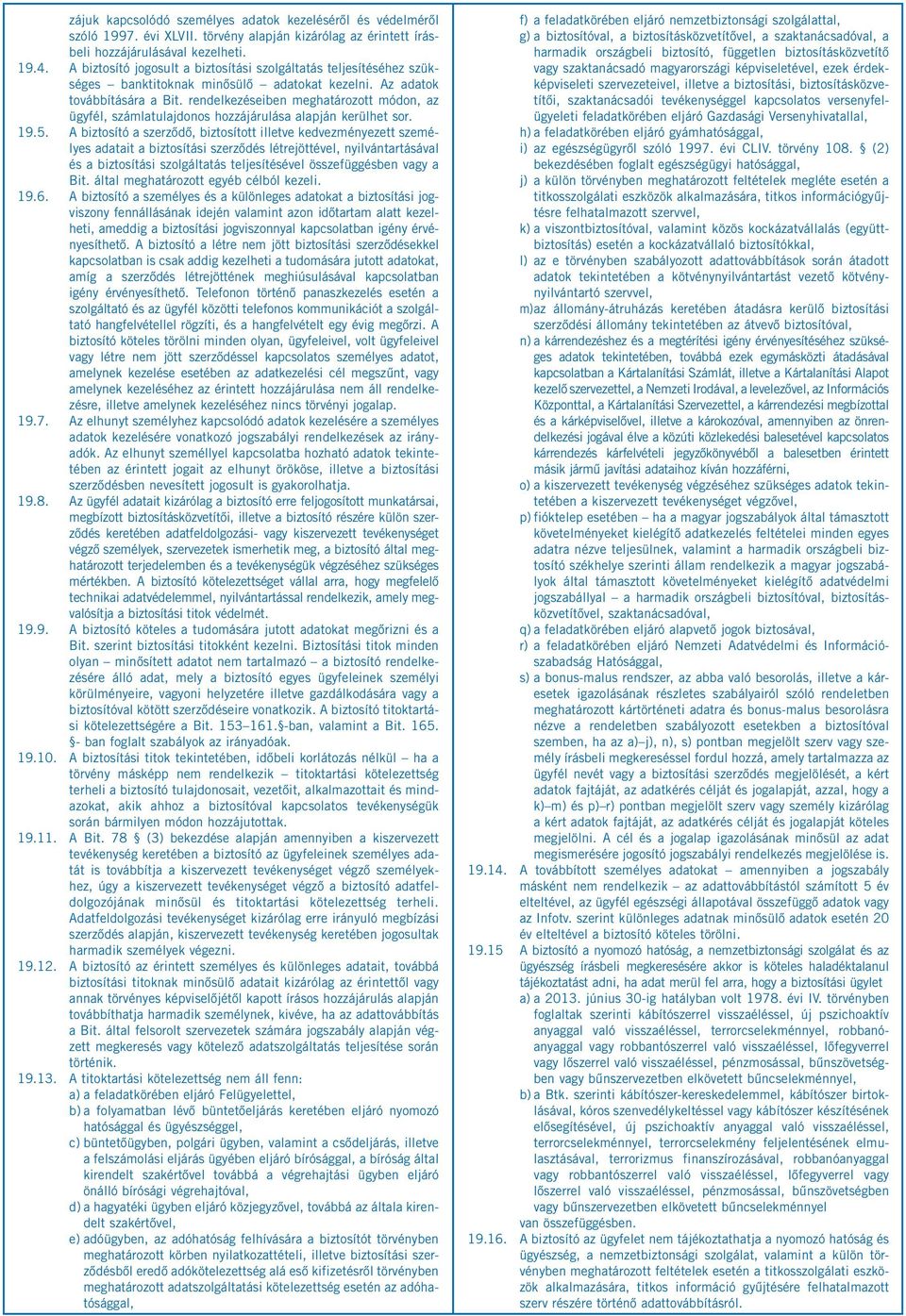 rendelkezéseiben meghatározott módon, az ügyfél, számlatulajdonos hozzájárulása alapján kerülhet sor. 19.5.