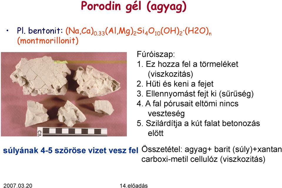 Ez hozza fel a törmeléket (viszkozitás) 2. Hűti és keni a fejet 3. Ellennyomást fejt ki (sűrűség) 4.