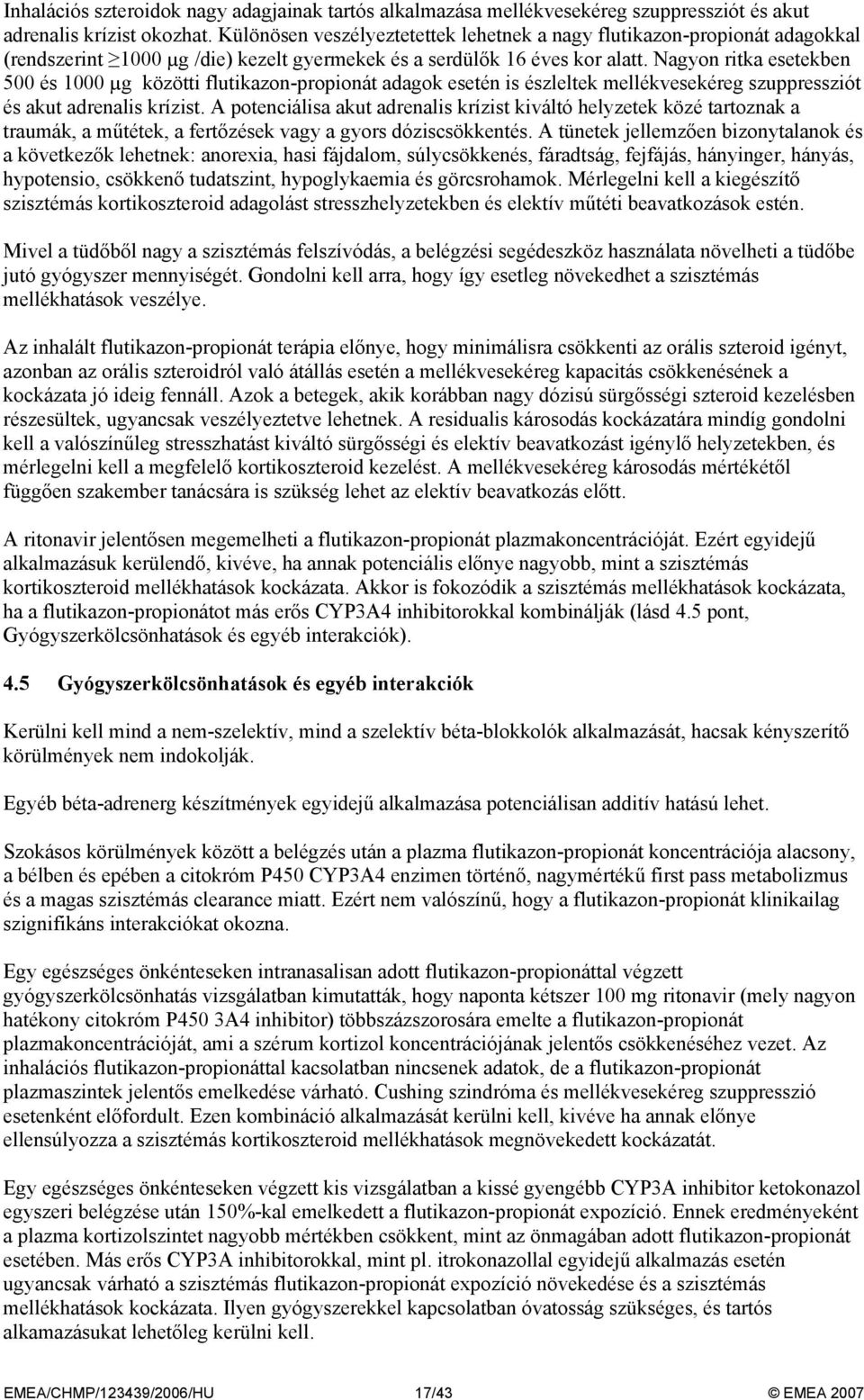 Nagyon ritka esetekben 500 és 1000 µg közötti flutikazon-propionát adagok esetén is észleltek mellékvesekéreg szuppressziót és akut adrenalis krízist.