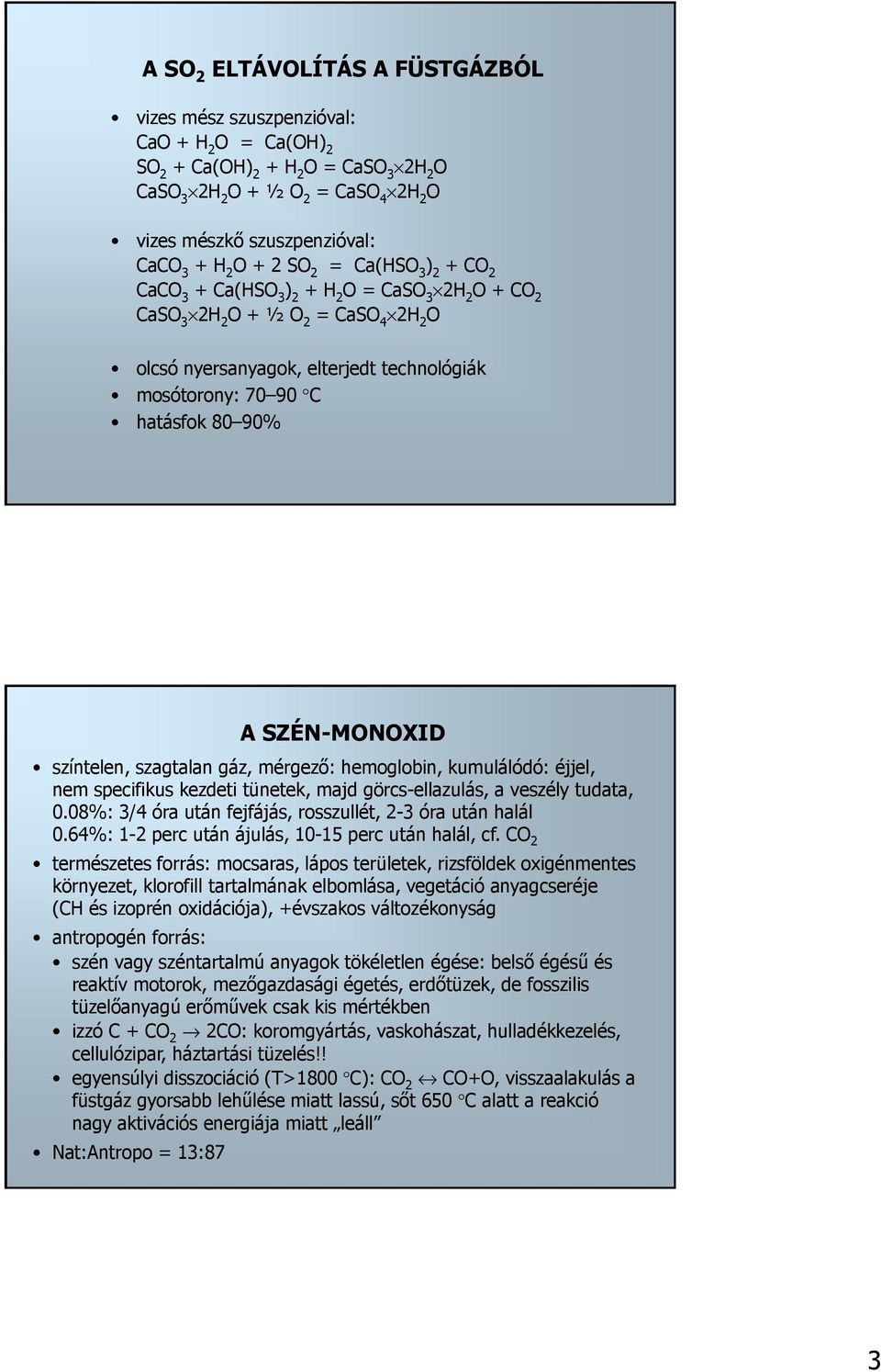 90% A SZÉN-MONOXID színtelen, szagtalan gáz, mérgező: hemoglobin, kumulálódó: éjjel, nem specifikus kezdeti tünetek, majd görcs-ellazulás, a veszély tudata, 0.