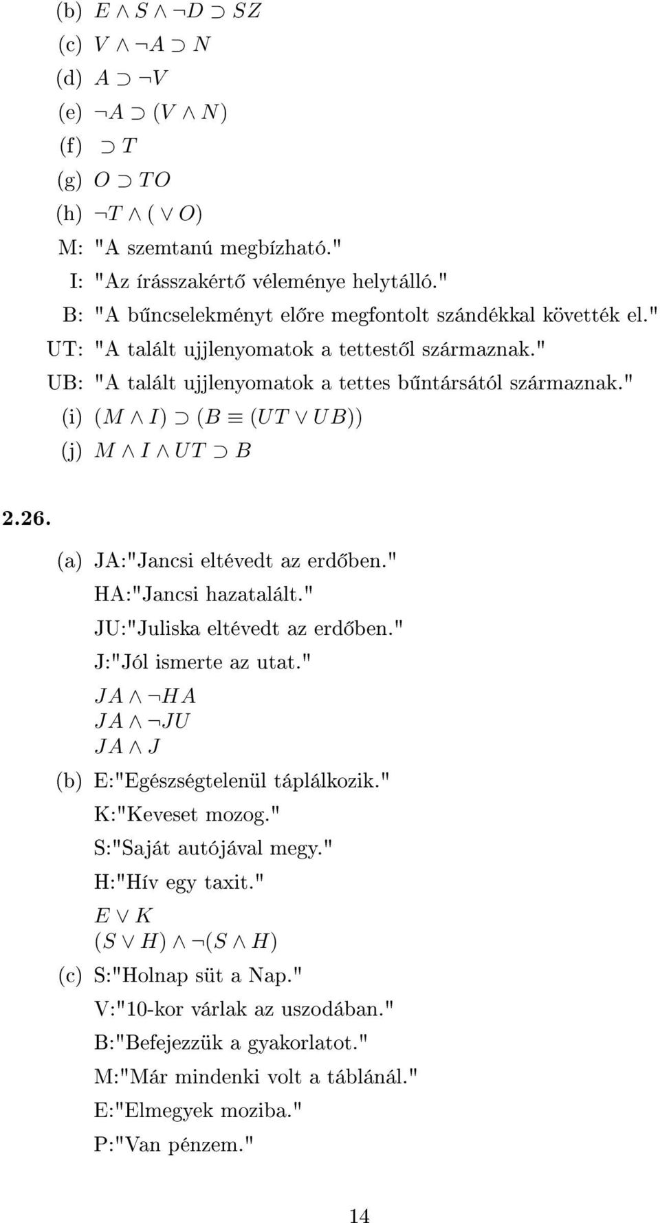 " (i) (M I) (B (UT UB)) (j) M I UT B 2.26. (a) JA:"Jancsi eltévedt az erd ben." HA:"Jancsi hazatalált." JU:"Juliska eltévedt az erd ben." J:"Jól ismerte az utat.