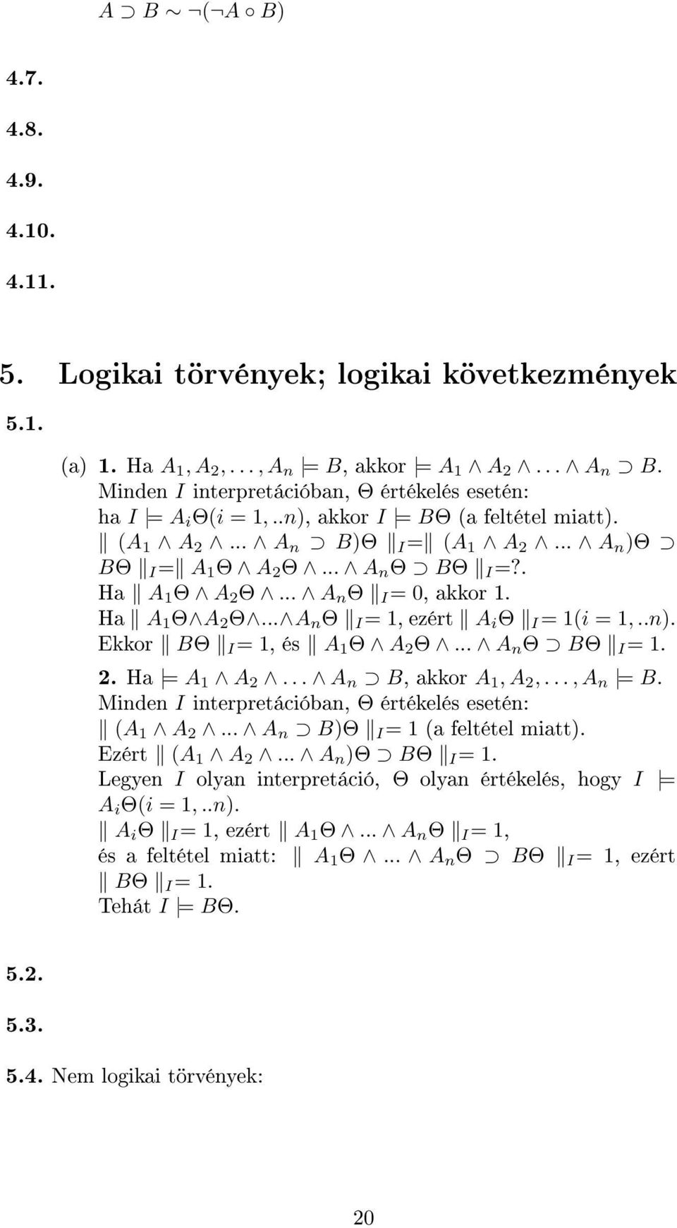 .. A n Θ I = 0, akkor 1. Ha A 1 Θ A 2 Θ... A n Θ I = 1, ezért A i Θ I = 1(i = 1,..n). Ekkor BΘ I = 1, és A 1 Θ A 2 Θ... A n Θ BΘ I = 1. 2. Ha = A 1 A 2... A n B, akkor A 1, A 2,..., A n = B.