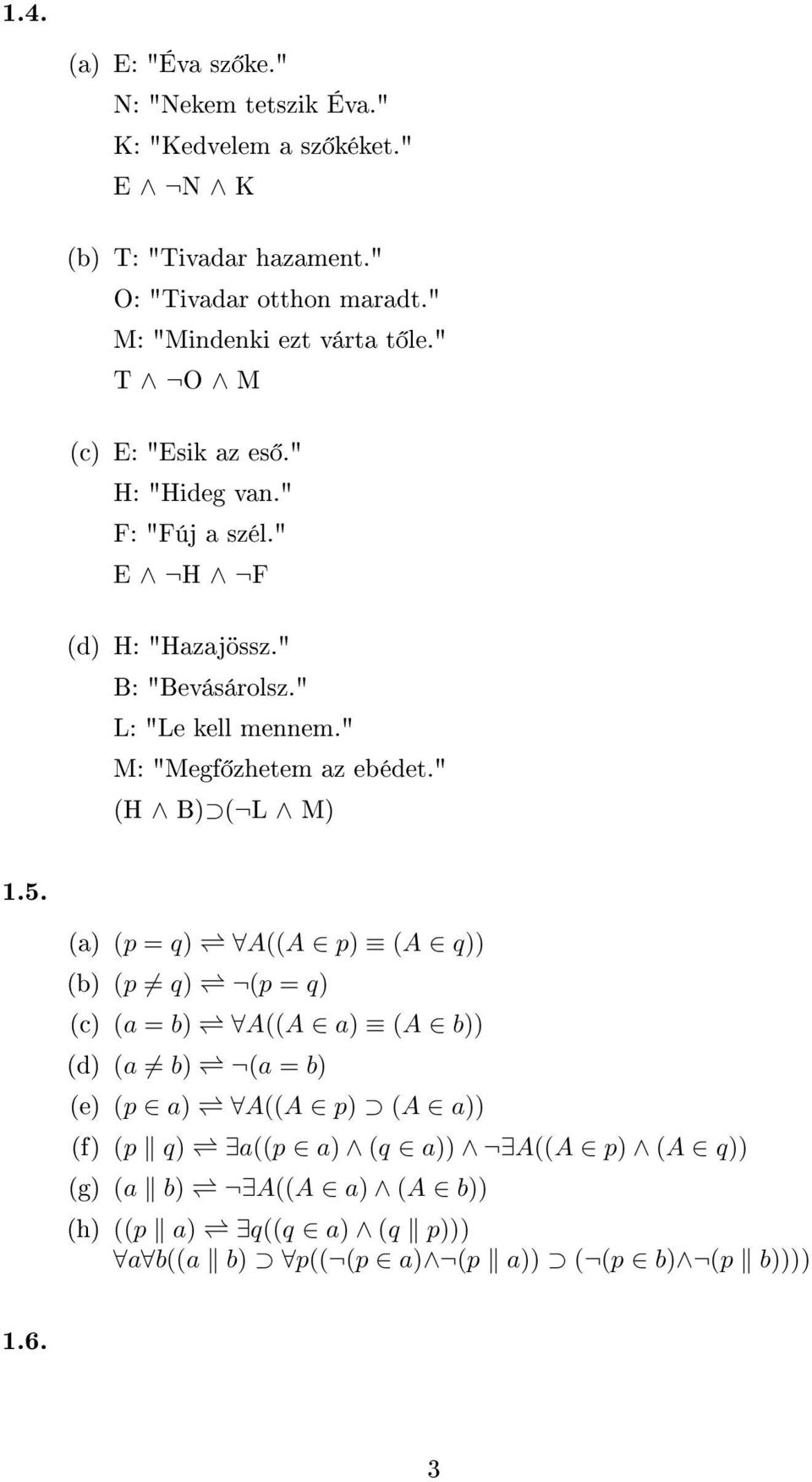 " L: "Le kell mennem." M: "Megf zhetem az ebédet." (H B) ( L M) 1.5.