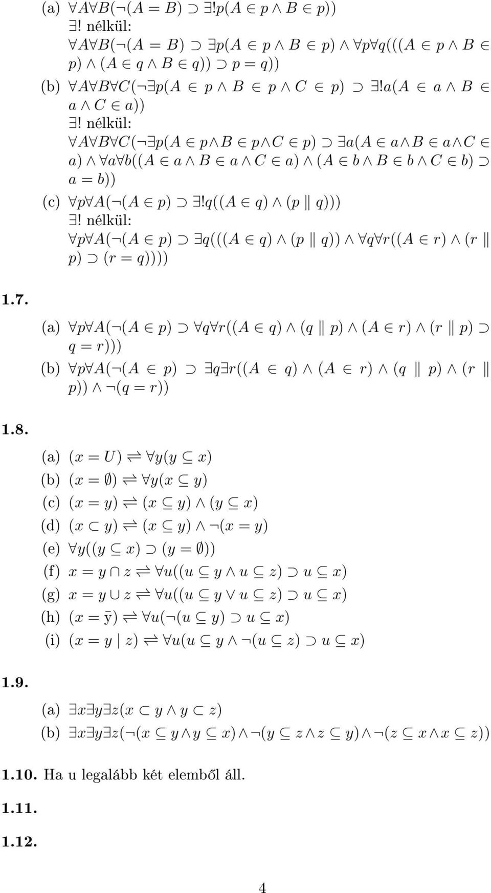 (a) p A( (A p) q r((a q) (q p) (A r) (r p) q = r))) (b) p A( (A p) q r((a q) (A r) (q p) (r p)) (q = r)) (a) (x = U) y(y x) (b) (x = ) y(x y) (c) (x = y) (x y) (y x) (d) (x y) (x y) (x = y)