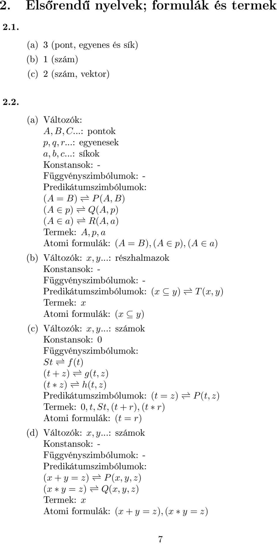 ..: részhalmazok Konstansok: - Függvényszimbólumok: - Predikátumszimbólumok: (x y) T (x, y) Termek: x Atomi formulák: (x y) (c) Változók: x, y.