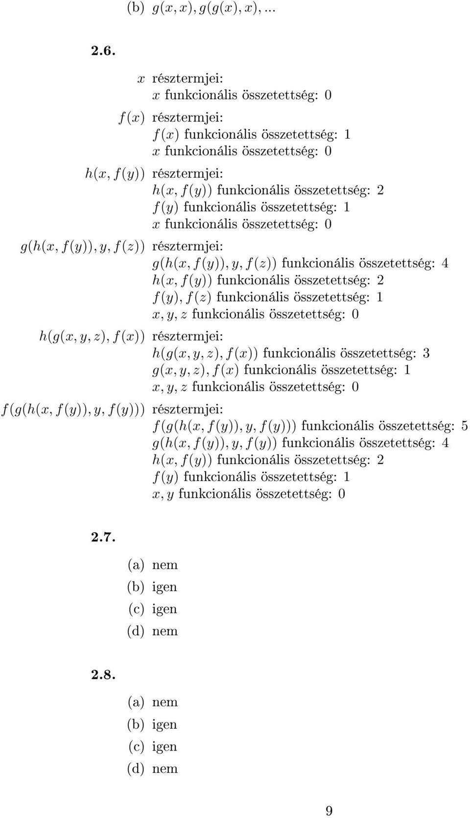 funkcionális összetettség: 1 x funkcionális összetettség: 0 g(h(x, f(y)), y, f(z)) résztermjei: g(h(x, f(y)), y, f(z)) funkcionális összetettség: 4 h(x, f(y)) funkcionális összetettség: 2 f(y), f(z)