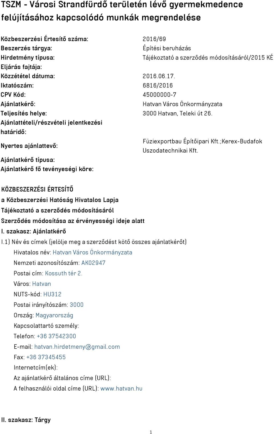 Iktatószám: 6816/2016 CPV Kód: 45000000-7 Ajánlatkérő: Hatvan Város Önkormányzata Teljesítés helye: 3000 Hatvan, Teleki út 26.