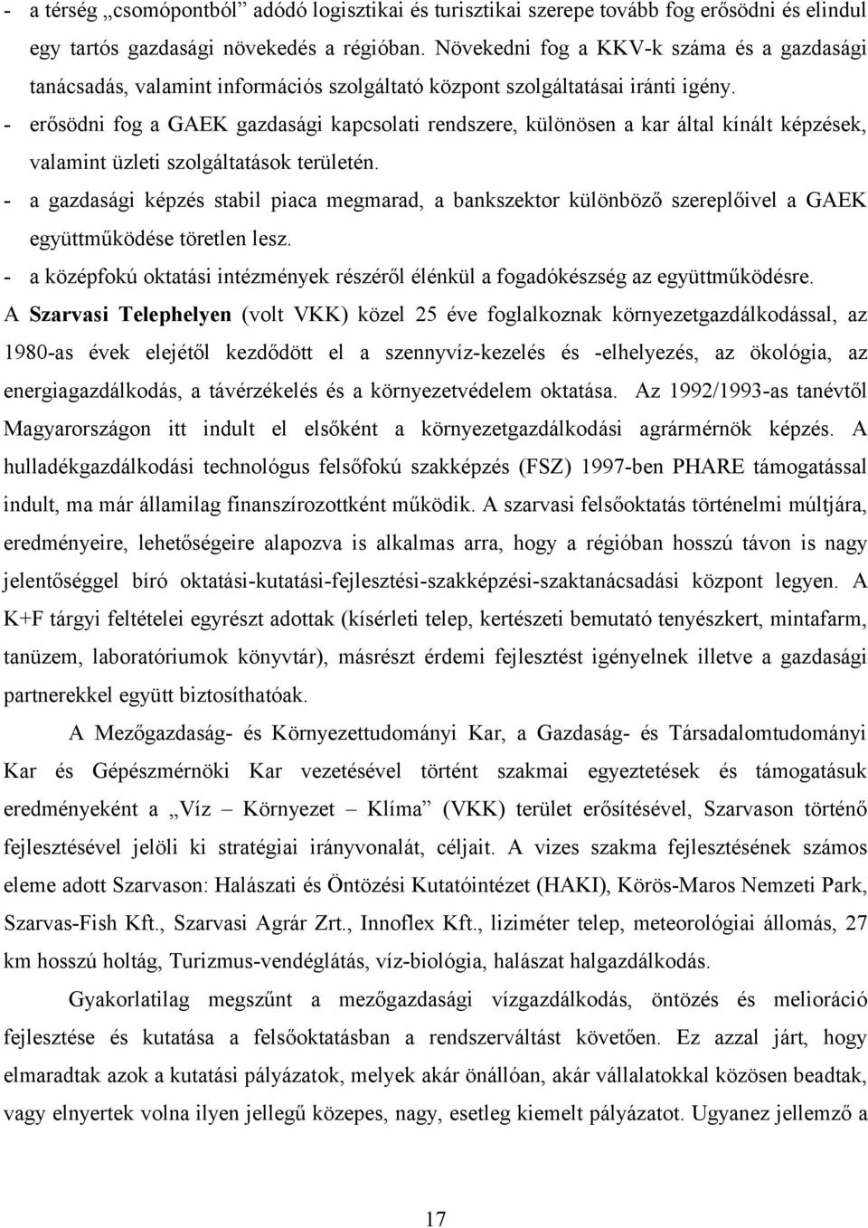 - erősödni fog a GAEK gazdasági kapcsolati rendszere, különösen a kar által kínált képzések, valamint üzleti szolgáltatások területén.