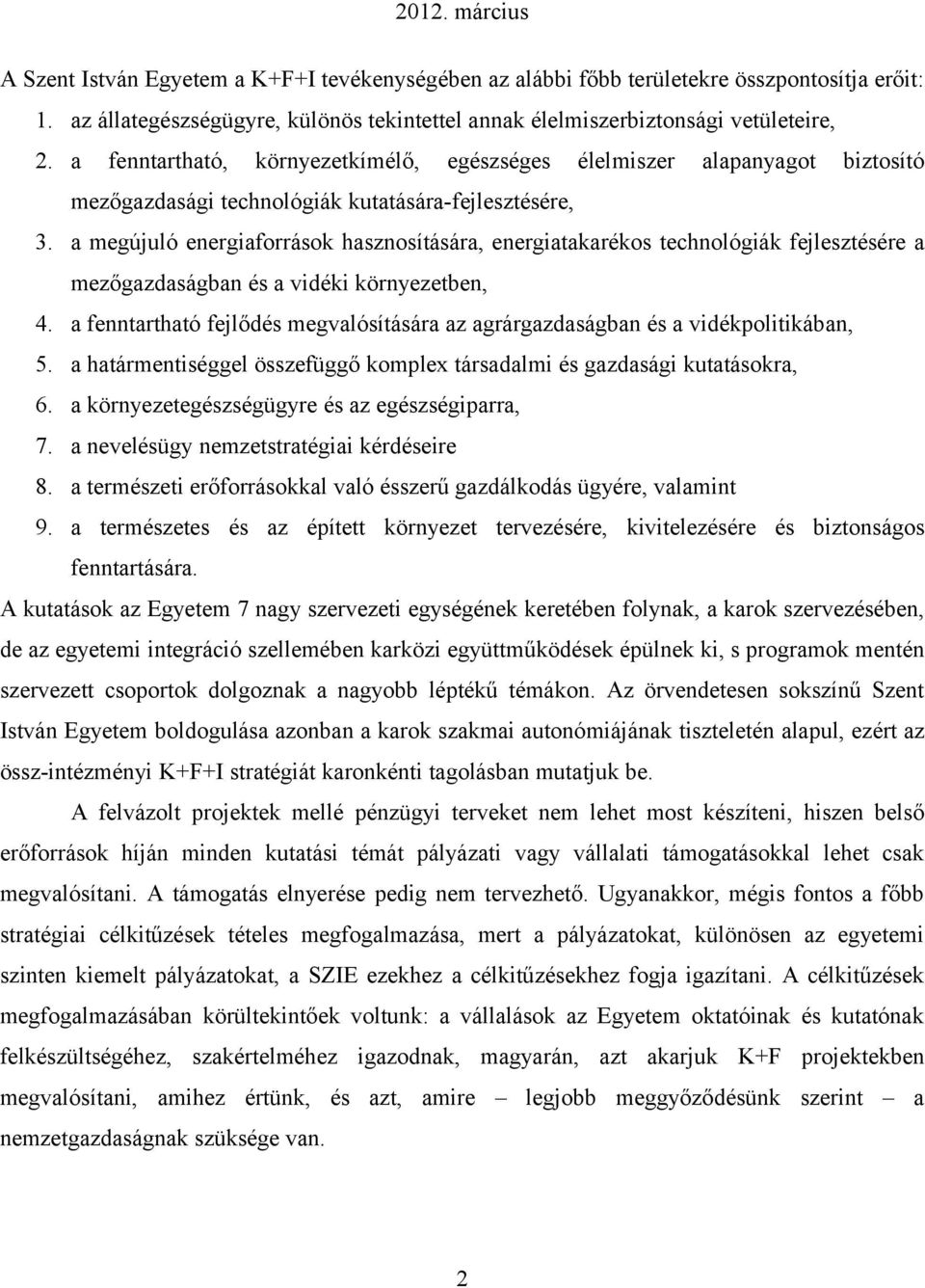 a megújuló energiaforrások hasznosítására, energiatakarékos technológiák fejlesztésére a mezőgazdaságban és a vidéki környezetben, 4.