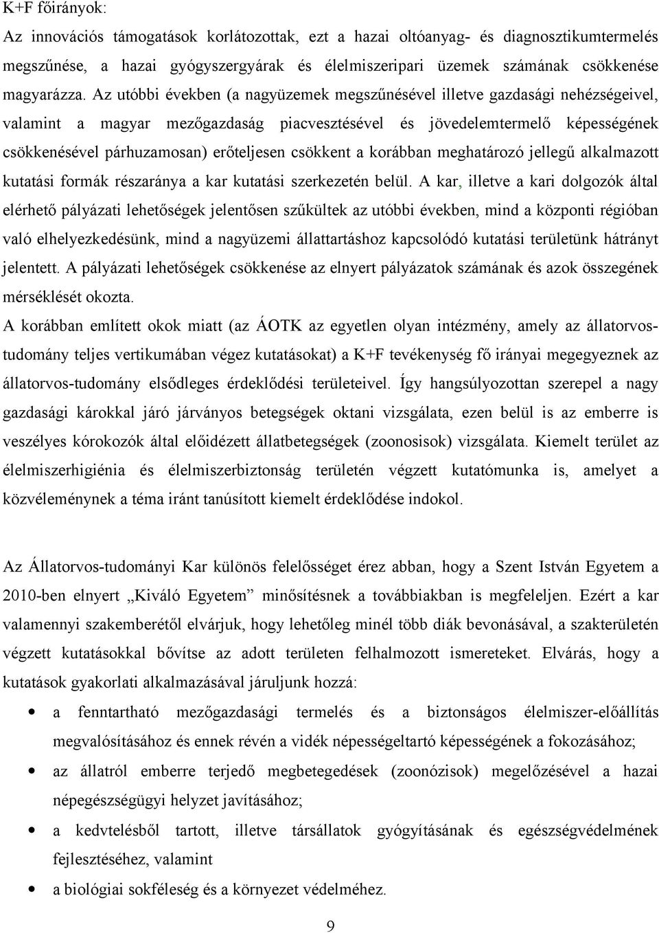 csökkent a korábban meghatározó jellegű alkalmazott kutatási formák részaránya a kar kutatási szerkezetén belül.