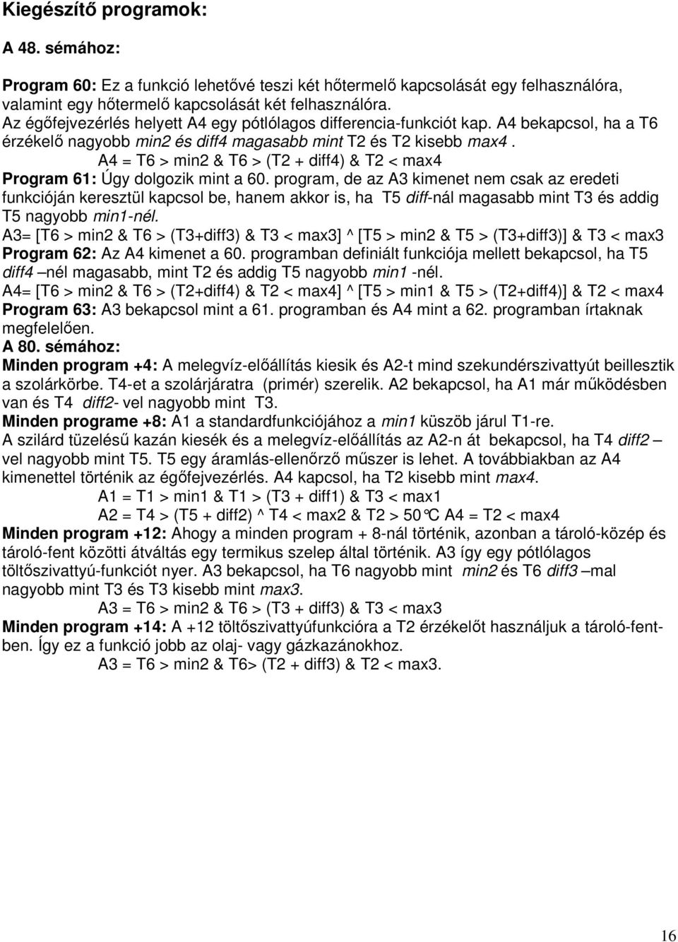 A4 = T6 > min2 & T6 > (T2 + diff4) & T2 < max4 Program 61: Úgy dolgozik mint a 60.